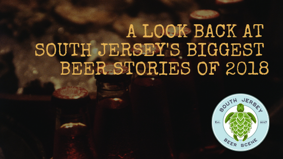 A Look Back At South Jersey's 5 Biggest Beer Stories of 2018