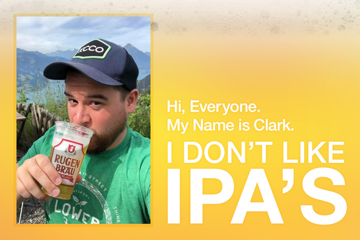 Hi, Everyone. This is Clark. Clark doesn't like IPA's.